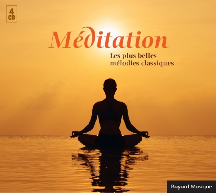 Méditation - Les plus belles mélodies classiques -   - BAYARD MUSIQUE