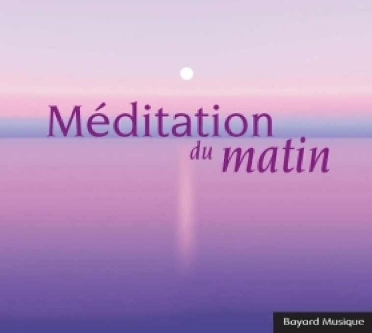 Méditation du matin -   - BAYARD MUSIQUE