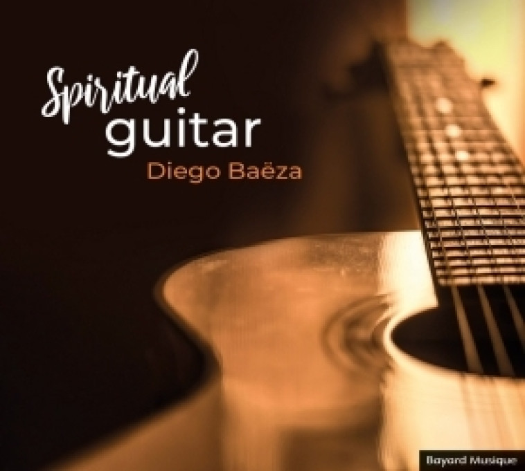 Spiritual guitar - Diego Baëza - BAYARD MUSIQUE