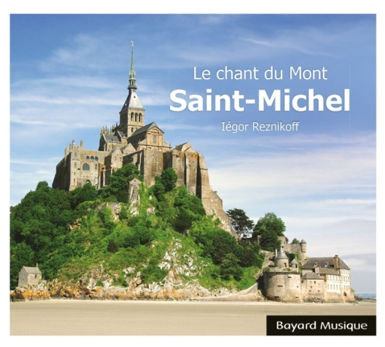 Le chant du Mont-Saint-Michel - Iégor Reznikoff - BAYARD MUSIQUE