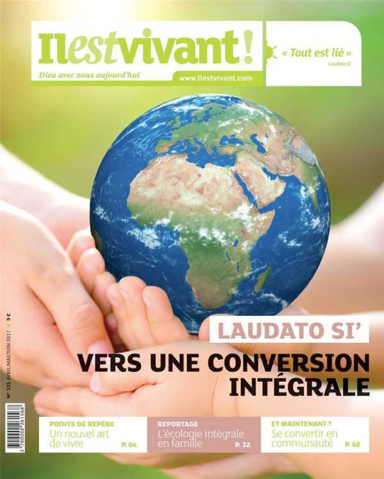 N°335 - Il est Vivant Avril/Mai/juin 2017 - Laudato Si', Vers une conversion intégrale -  - IL EST VIVANT