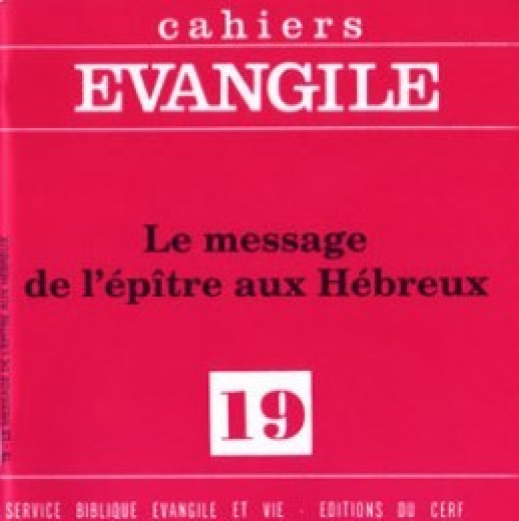 CAHIERS EVANGILE - NUMERO 19 LE MESSAGE DE L'EPITRE AUX HEBREUX - Albert Vanhoye,  VANHOYE ALBERT - CERF