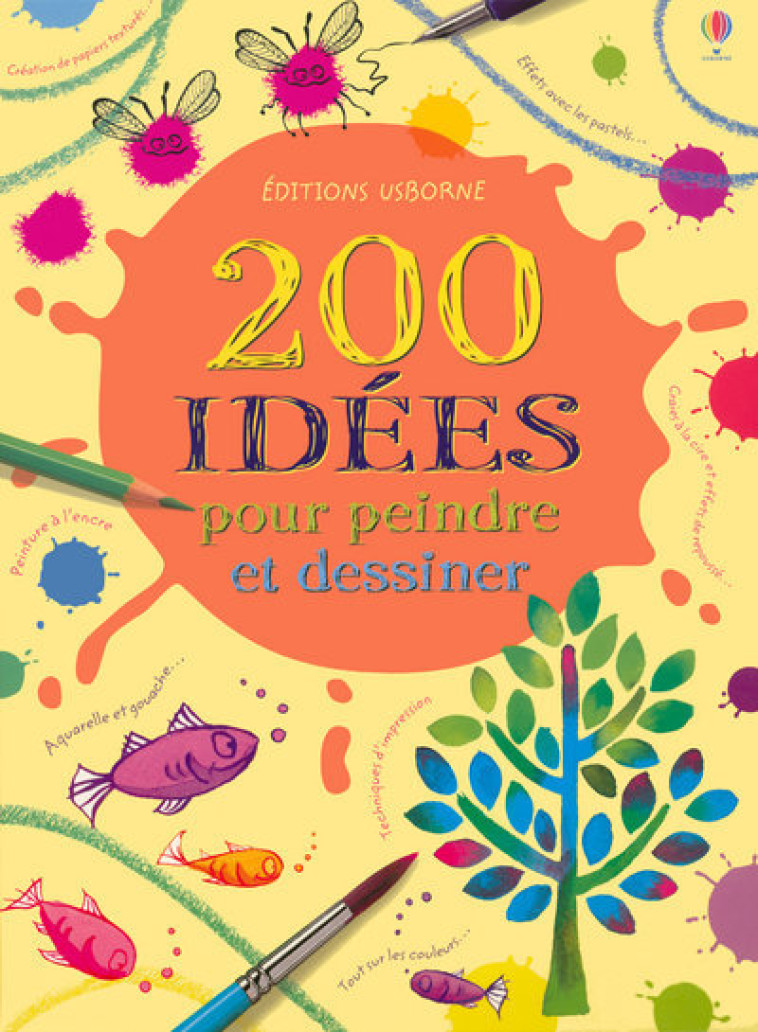 200 IDEES POUR PEINDRE ET DESSINER - Fiona Watt, Gill Figg, Ray Gibson, Amanda Barlow, Non Figg, Christine Sherman - USBORNE