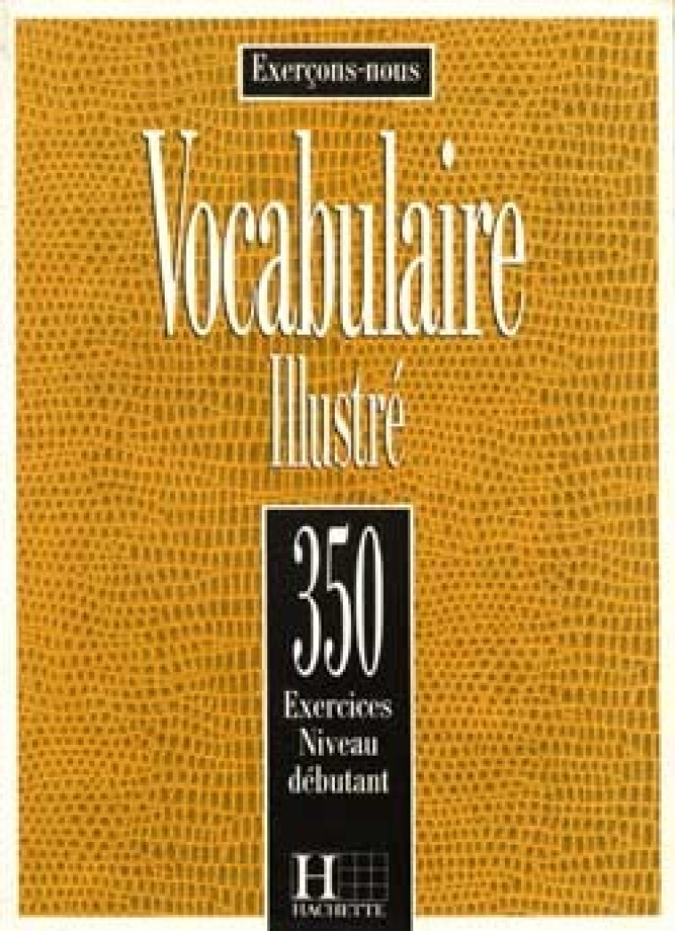 Les 350 Exercices - Vocabulaire - Débutant - Livre de l'élève - Dominique Filpa-ekvall, Francis Prouillac, Peter Watcyn-jones - HACHETTE FLE