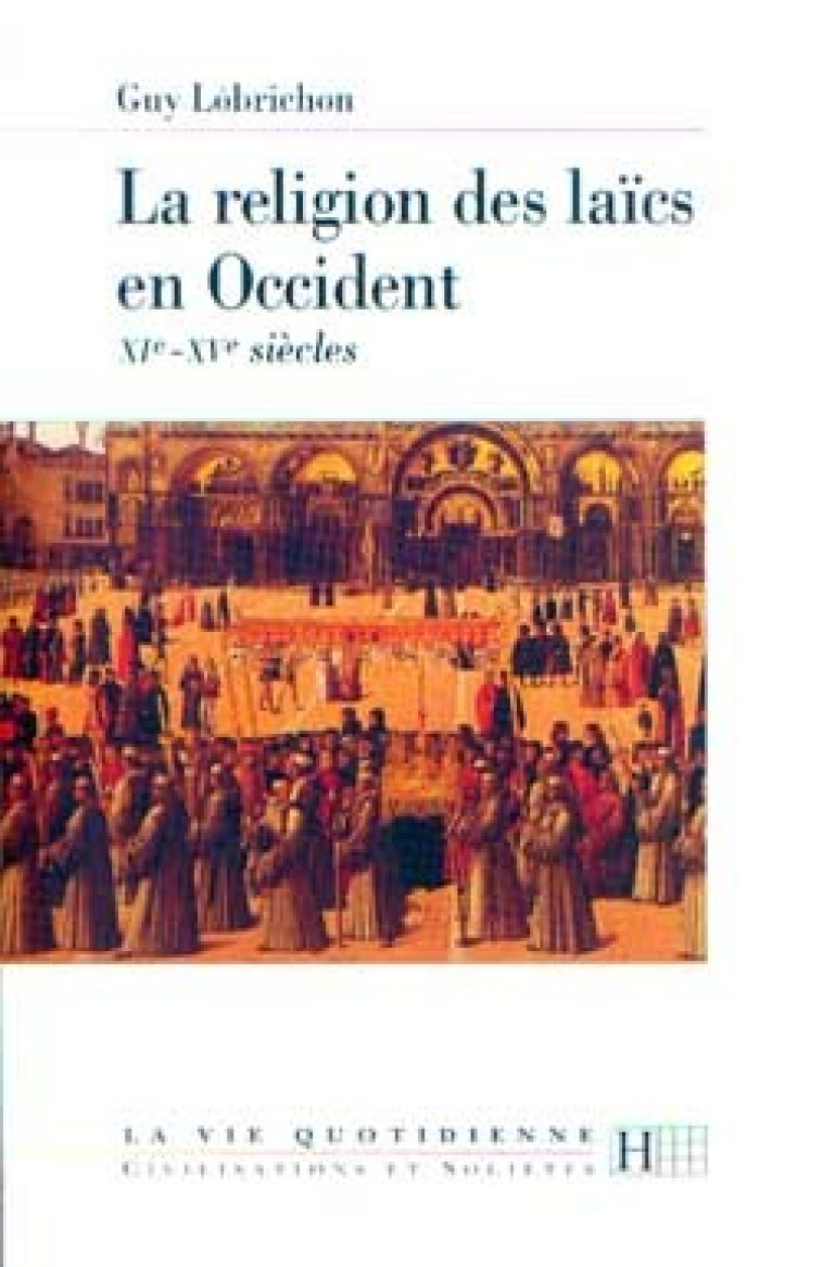 La religion des laïcs en Occident  XIe - XVe siècles - Guy Lobrichon - HACHETTE LITT.