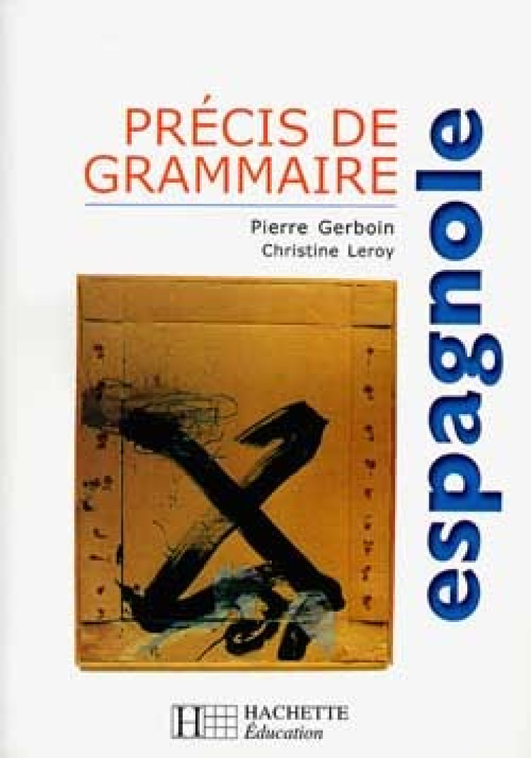 Précis de grammaire espagnole - Edition 2000 - Pierre Gerboin - HACHETTE EDUC