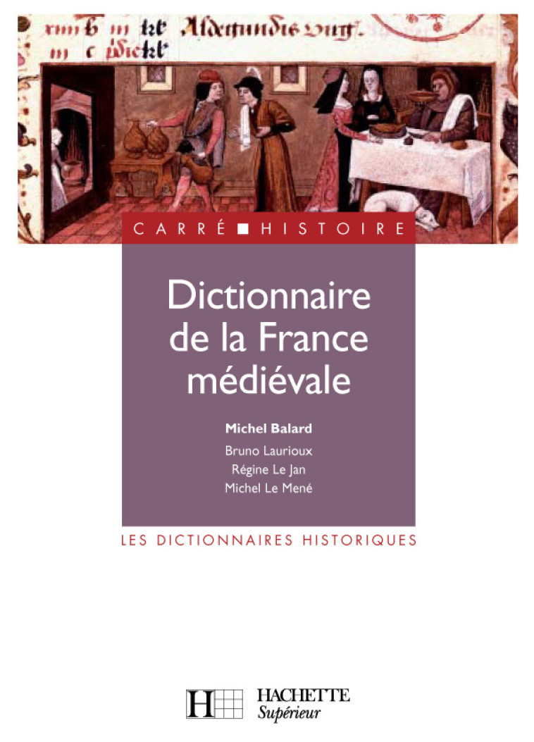 Dictionnaire de la France médiévale - Régine Le Jan, Bruno Laurioux, Michel Le Mené - HACHETTE EDUC