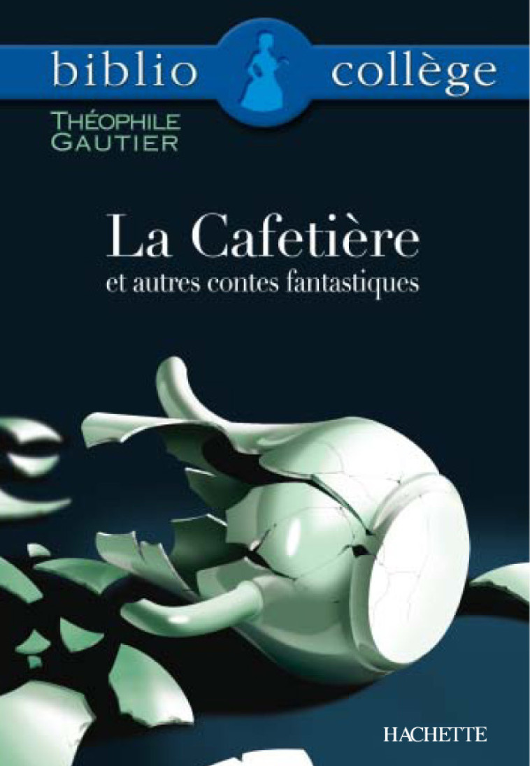 Bibliocollège - La Cafetière et autres contes fantastiques, Théophile Gautier - Théophile Gautier - HACHETTE EDUC