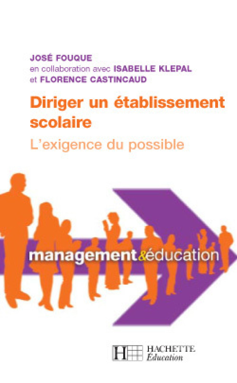 Diriger un établissement scolaire : l'exigence du possible - José Fouque, Florence Castincaud, Isabelle Klépal - HACHETTE EDUC