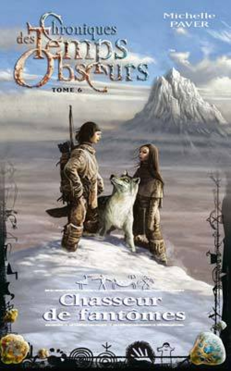 Chroniques des temps obscurs - Tome 6 - Chasseur de fantômes - Michelle Paver, Blandine Longre, Nicolas Fructus - HACHETTE ROMANS