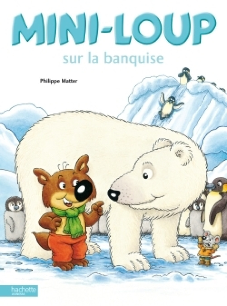 Mini-Loup sur la banquise - Philippe Matter - HACHETTE ENFANT