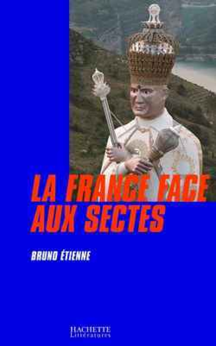 La France face aux sectes - Bruno Etienne - HACHETTE LITT.