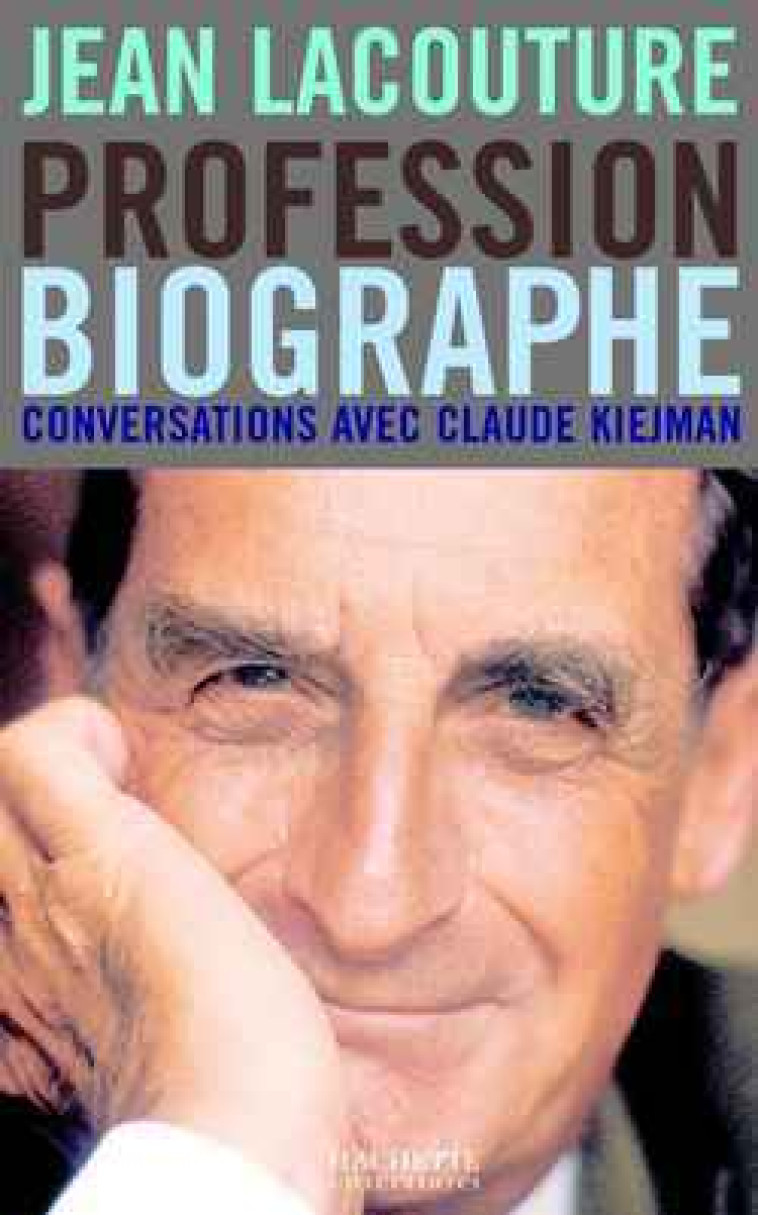 Profession Biographe - Jean Lacouture, Claude Kiejman - HACHETTE LITT.