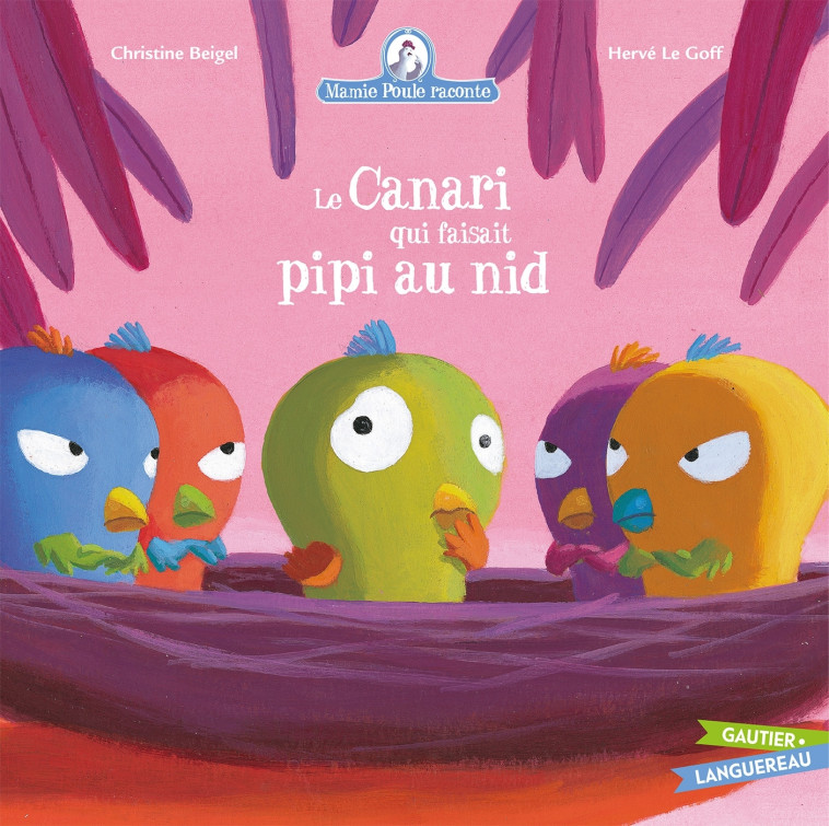 Mamie Poule raconte - Le Canari qui faisait pipi au nid - Christine Beigel, Hervé Le Goff - GAUTIER LANGU.