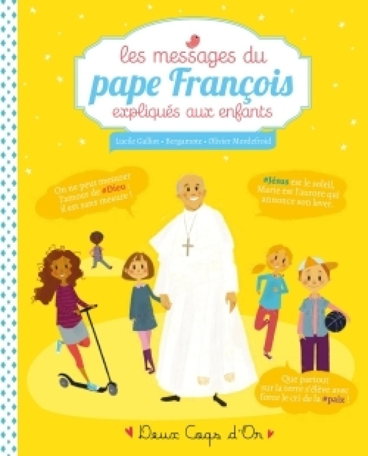 Les messages du pape François expliqués aux enfants - Lucile Galliot, Bergamote Bergamote, Olivier Mordefroid - DEUX COQS D OR