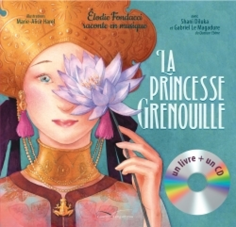 La Princesse Grenouille - Elodie Fondacci, Marie-Alice Harel, Shani DILUKA, Gabriel Le Magadure - GAUTIER LANGU.