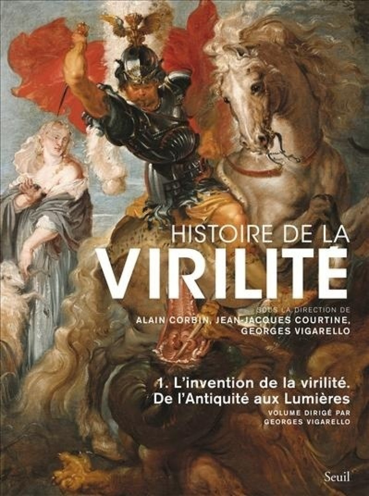 HISTOIRE DE LA VIRILITE, T 1 - L'INVENTION DE LA VIRILITE. DE L'ANTIQUITE AUX LUMIERES - CORBIN ALAIN - SEUIL