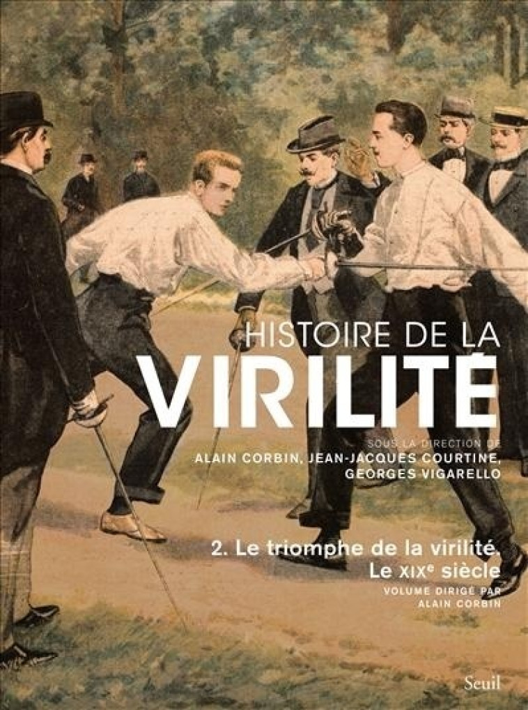 HISTOIRE DE LA VIRILITE, T 2 - LE TRIOMPHE DE LA VIRILITE. LE XIXE SIECLE - CORBIN ALAIN - SEUIL