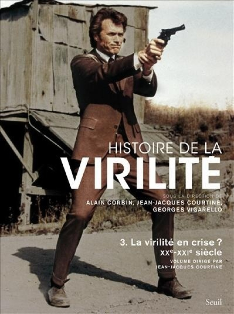 HISTOIRE DE LA VIRILITE, T 3 - LA VIRILITE EN CRISE? XXE-XXIE SIECLE - CORBIN ALAIN - SEUIL