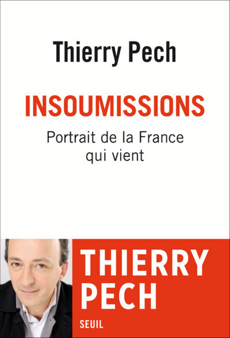 INSOUMISSIONS - PORTRAIT DE LA FRANCE QUI VIENT - PECH THIERRY - SEUIL