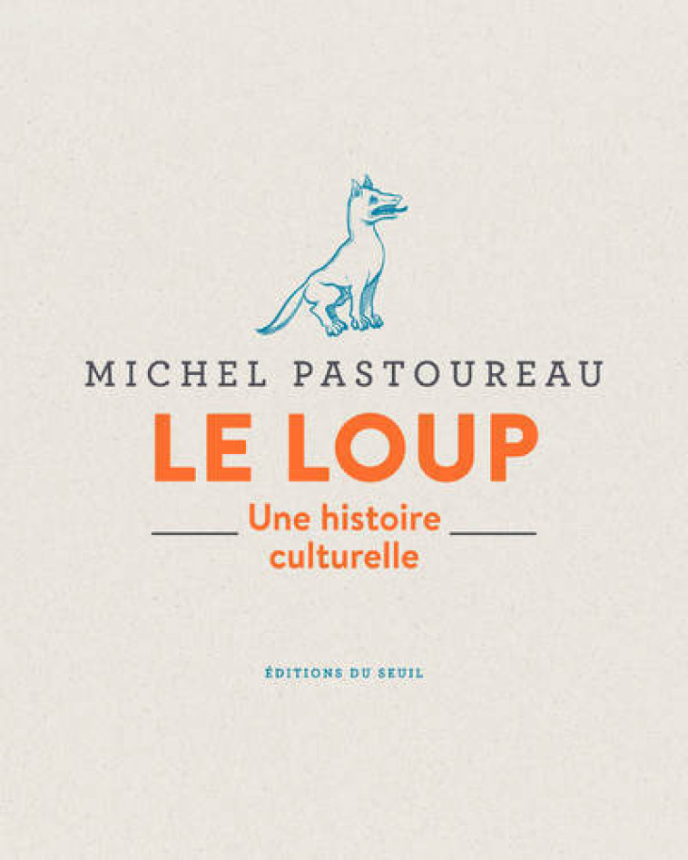 LE LOUP - UNE HISTOIRE CULTURELLE - PASTOUREAU MICHEL - SEUIL