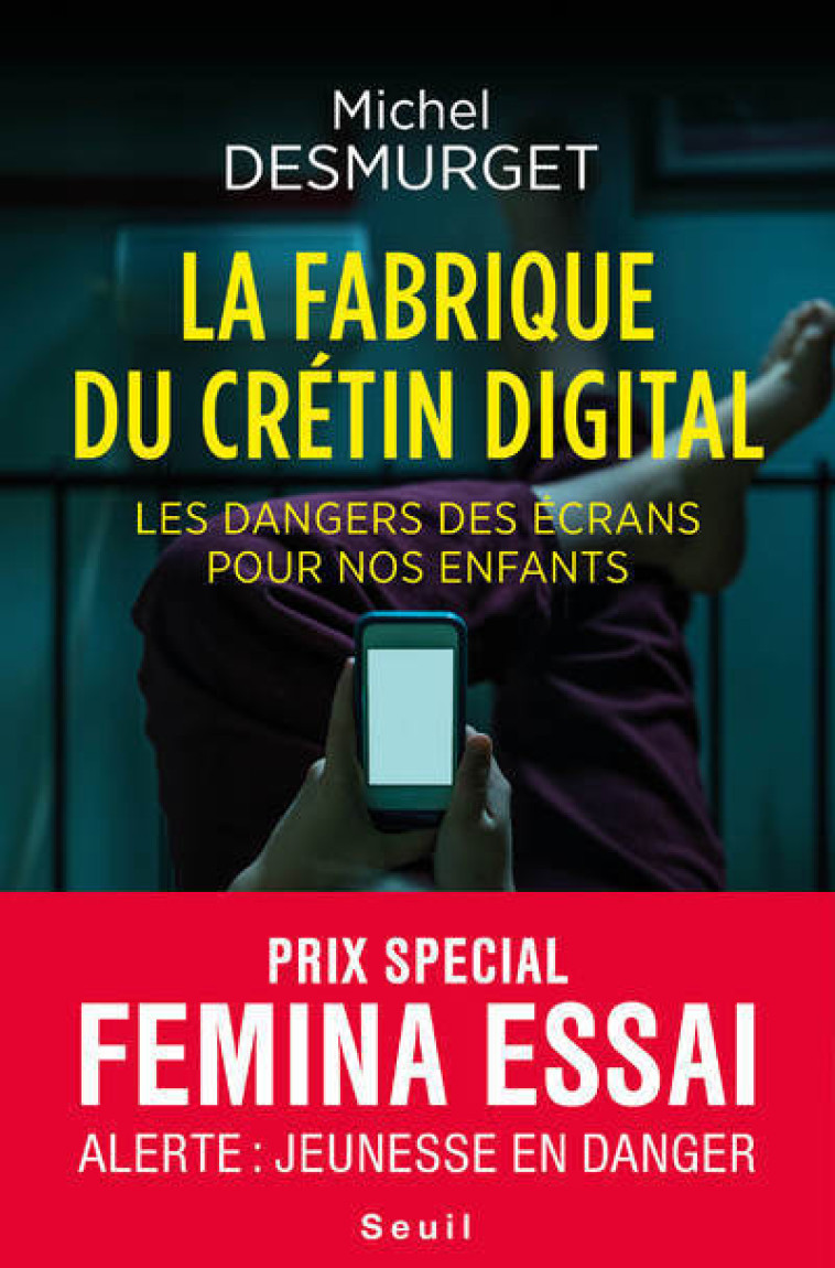 LA FABRIQUE DU CRETIN DIGITAL - LES DANGERS DES ECRANS POUR NOS ENFANTS - DESMURGET MICHEL - SEUIL