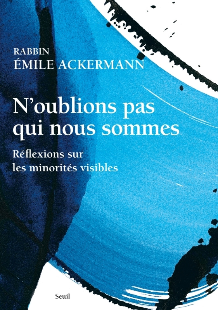 N'OUBLIONS PAS QUI NOUS SOMMES - REFLEXIONS SUR LES MINORITES VISIBLES - ACKERMANN - SEUIL