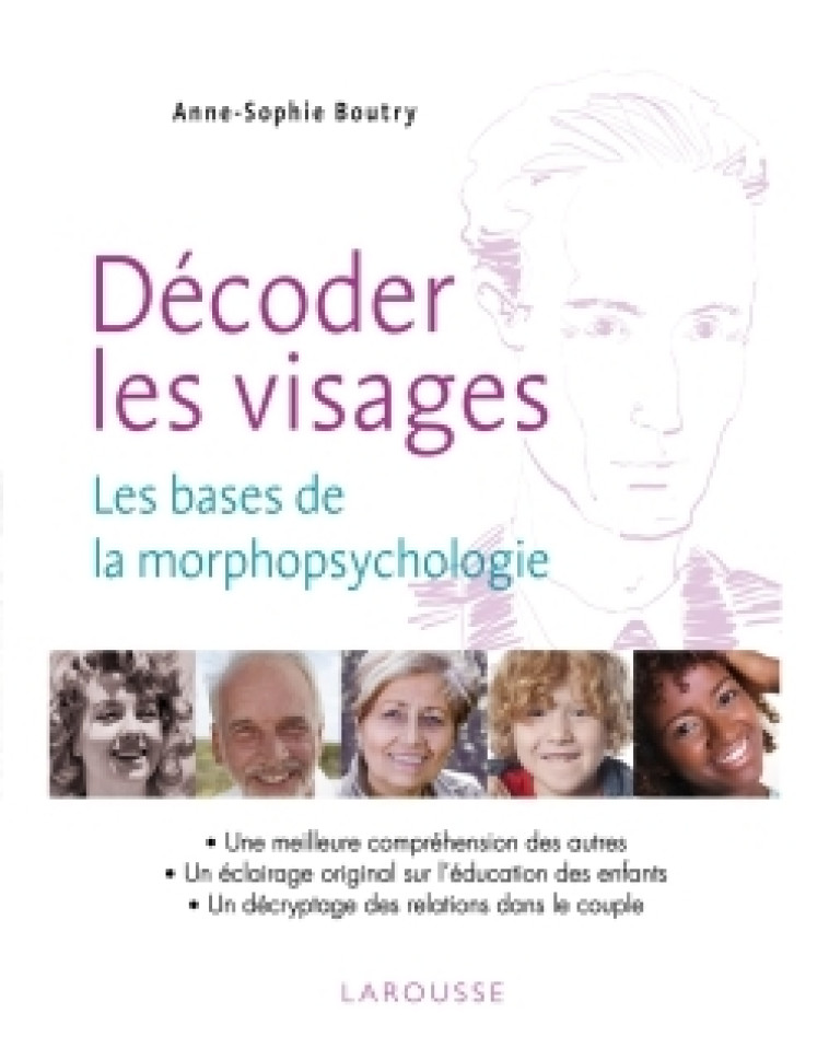 DECODER LES VISAGES LES BASES DE LA MORPHOPSYCHOLOGIE - Anne-Sophie Boutry - LAROUSSE