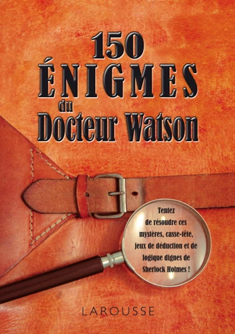 150 ENIGMES DU DOCTEUR WATSON - Sandra Lebrun - LAROUSSE