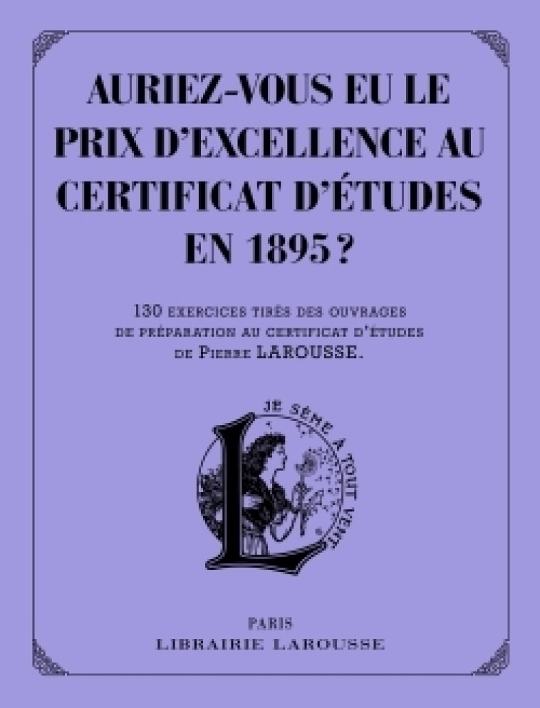 AURIEZ-VOUS EU LE PRIX D'EXCELLENCE AU CERT IFICAT D'ETUDES EN 1895 ? -   - LAROUSSE