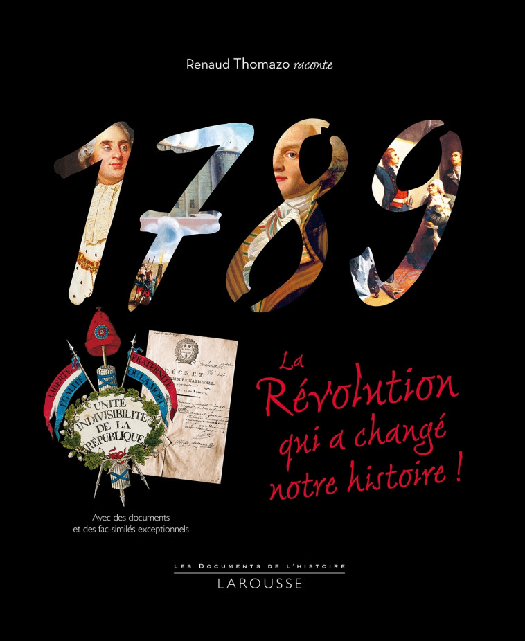 1789, LA REVOLUTION QUI A CHANGE NOTRE HISTOIRE - Renaud Thomazo - LAROUSSE