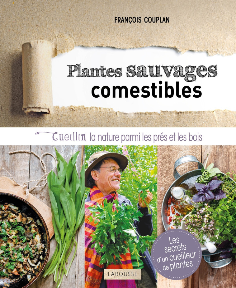 PLANTES SAUVAGES COMESTIBLES - CUEILLIR LA NATURE PARMI LES PRES ET LES BOIS - François Couplan - LAROUSSE