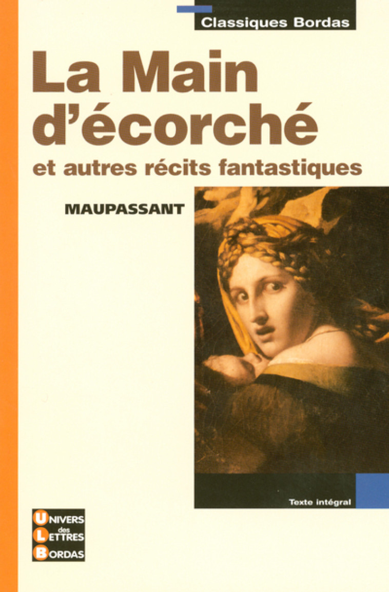 CLASSIQUES BORDAS - LA MAIN D'ECORCHE ET AUTRES RECITS FANTASTIQUES - MAUPASSANT - Guy de Maupassant - BORDAS