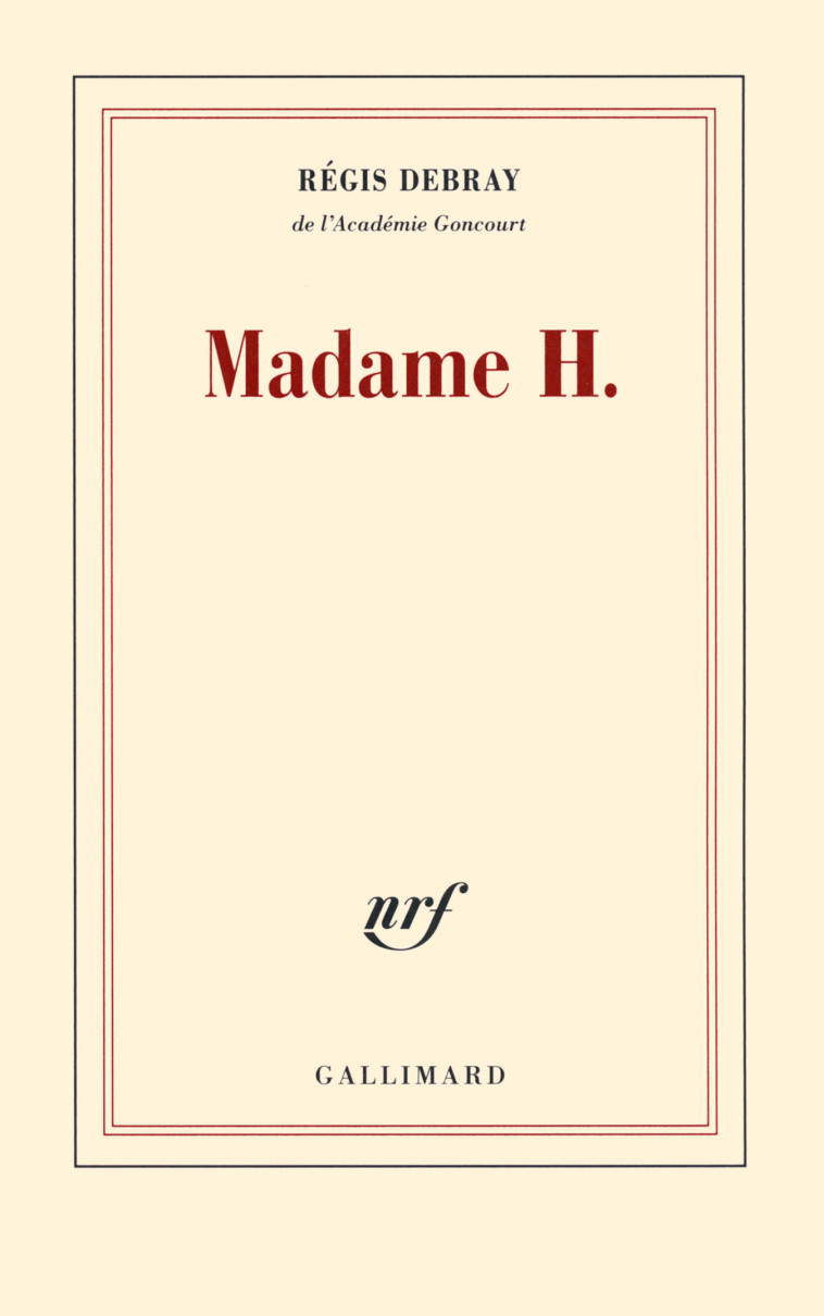 MADAME H - Régis Debray - GALLIMARD