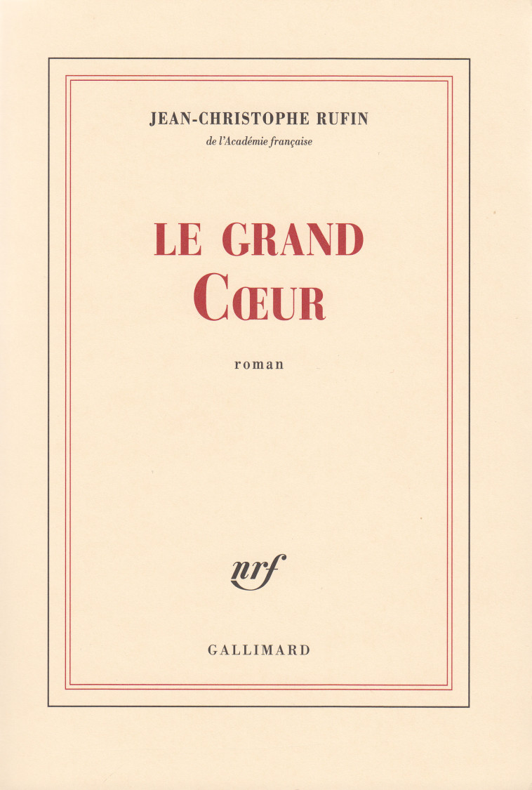 LE GRAND COEUR - Jean-Christophe RUFIN - GALLIMARD