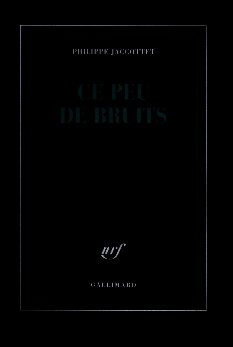 CE PEU DE BRUITS - Philippe JACCOTTET - GALLIMARD