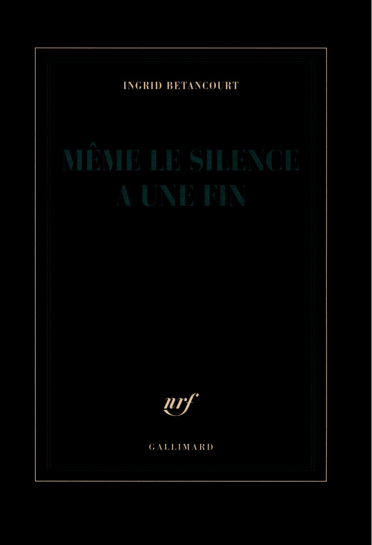 MEME LE SILENCE A UNE FIN - Ingrid Betancourt - GALLIMARD