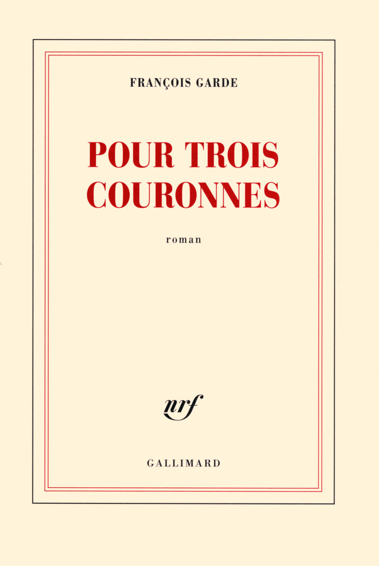 POUR TROIS COURONNES - François Garde - GALLIMARD