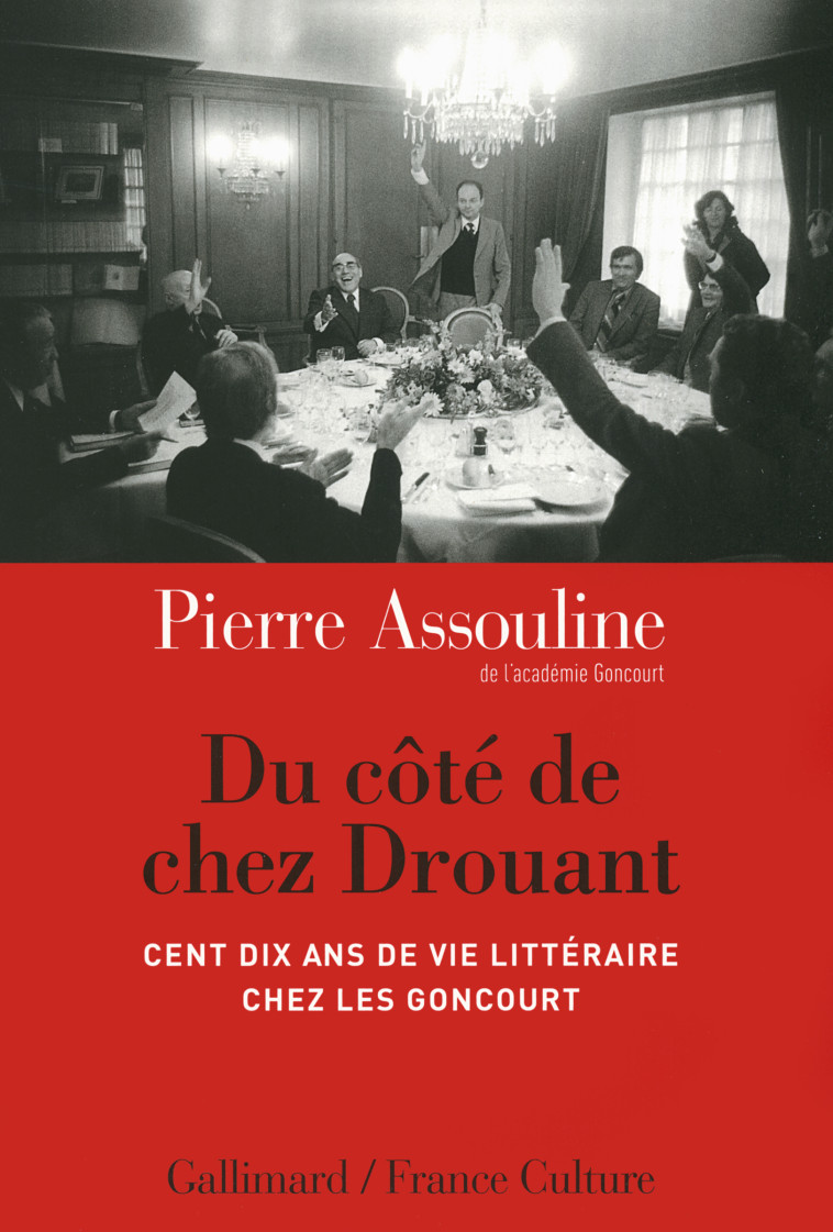 DU COTE DE CHEZ DROUANT - CENT DIX ANS DE VIE LITTERAIRE CHEZ LES GONCOURT - Pierre Assouline - GALLIMARD