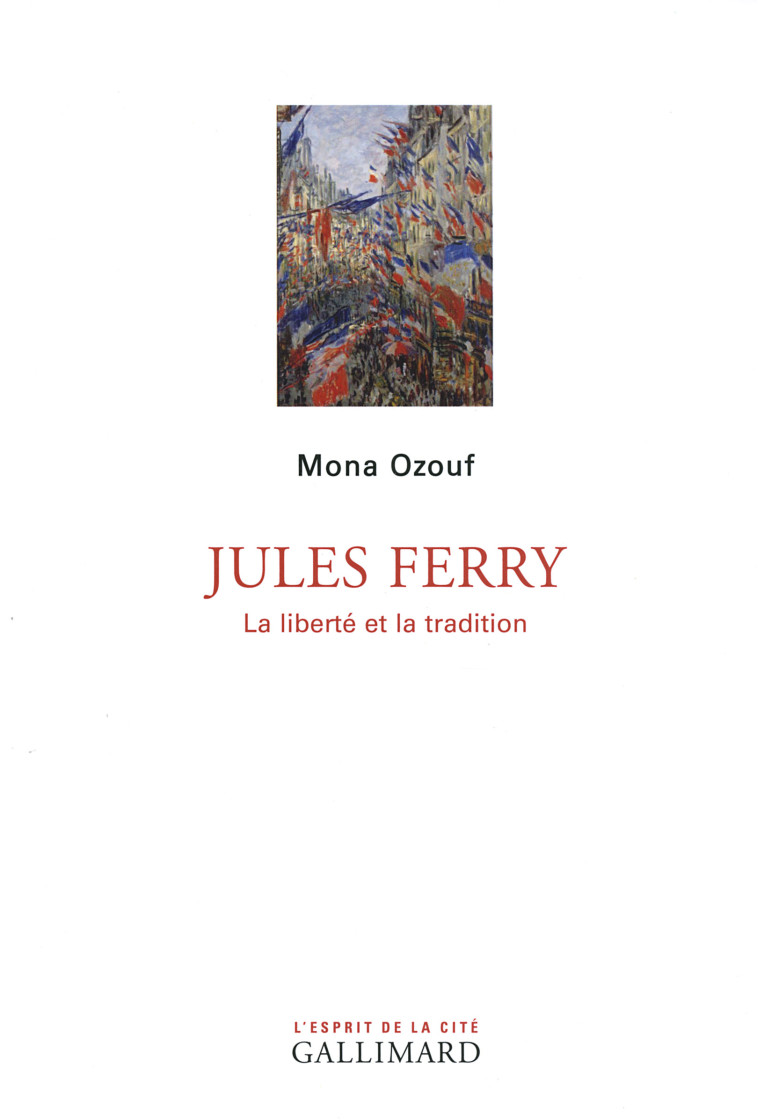 JULES FERRY (LA LIBERTE ET LA TRADITION) - Mona Ozouf - GALLIMARD