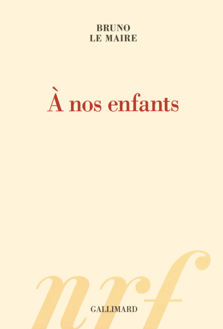 A NOS ENFANTS - Bruno Le Maire - GALLIMARD