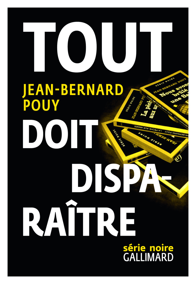 TOUT DOIT DISPARAITRE (NOUS AVONS BRULE UNE SAINTE, LA PECHE AU - Jean-Bernard Pouy - GALLIMARD