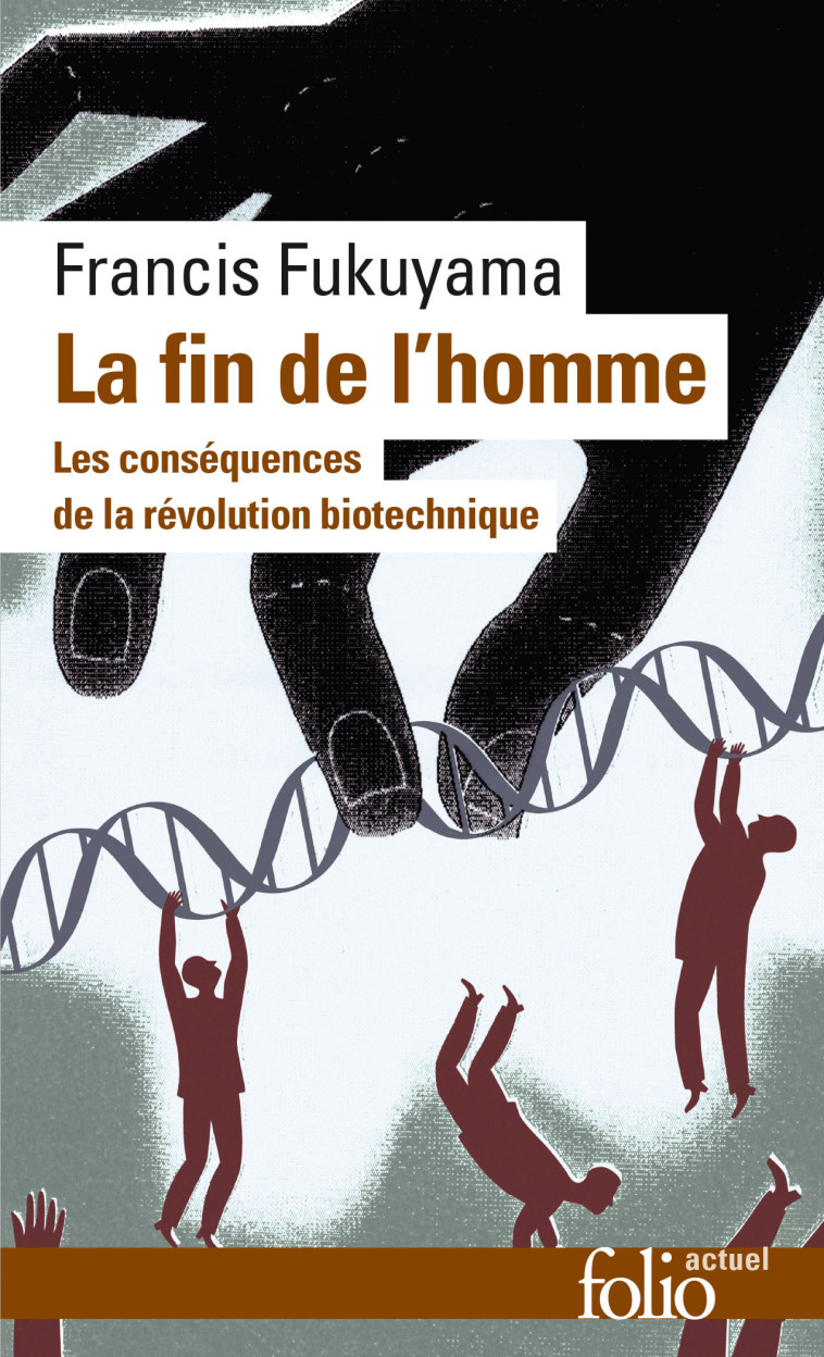 LA FIN DE L'HOMME - LES CONSEQUENCES DE LA REVOLUTION BIOTECHNIQUE - Francis Fukuyama - FOLIO