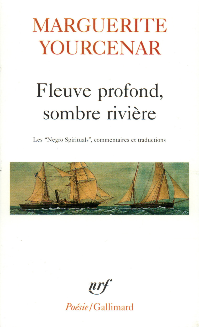 FLEUVE PROFOND, SOMBRE RIVIERE - LES NEGRO SPIRITUALS - YOURCENAR MARGUERITE - GALLIMARD