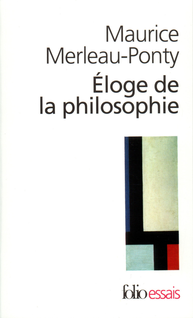 ELOGE DE LA PHILOSOPHIE ET AUTRES ESSAIS - Maurice Merleau-Ponty - FOLIO