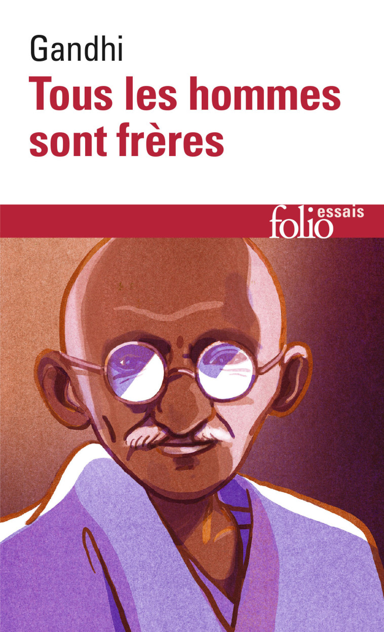 TOUS LES HOMMES SONT FRERES - VIE ET PENSEES DU MAHATMA GANDHI D'APRES SES OEUVRES -  Gandhi - FOLIO