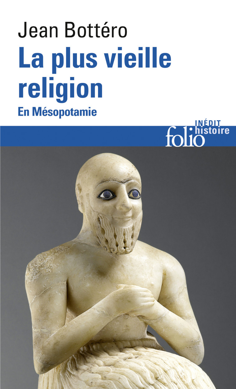 LA PLUS VIEILLE RELIGION - EN MESOPOTAMIE - Jean Bottéro - FOLIO