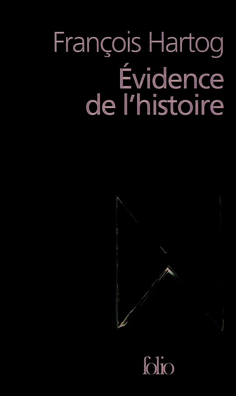 EVIDENCE DE L'HISTOIRE - CE QUE VOIENT LES HISTORIENS - François Hartog - FOLIO