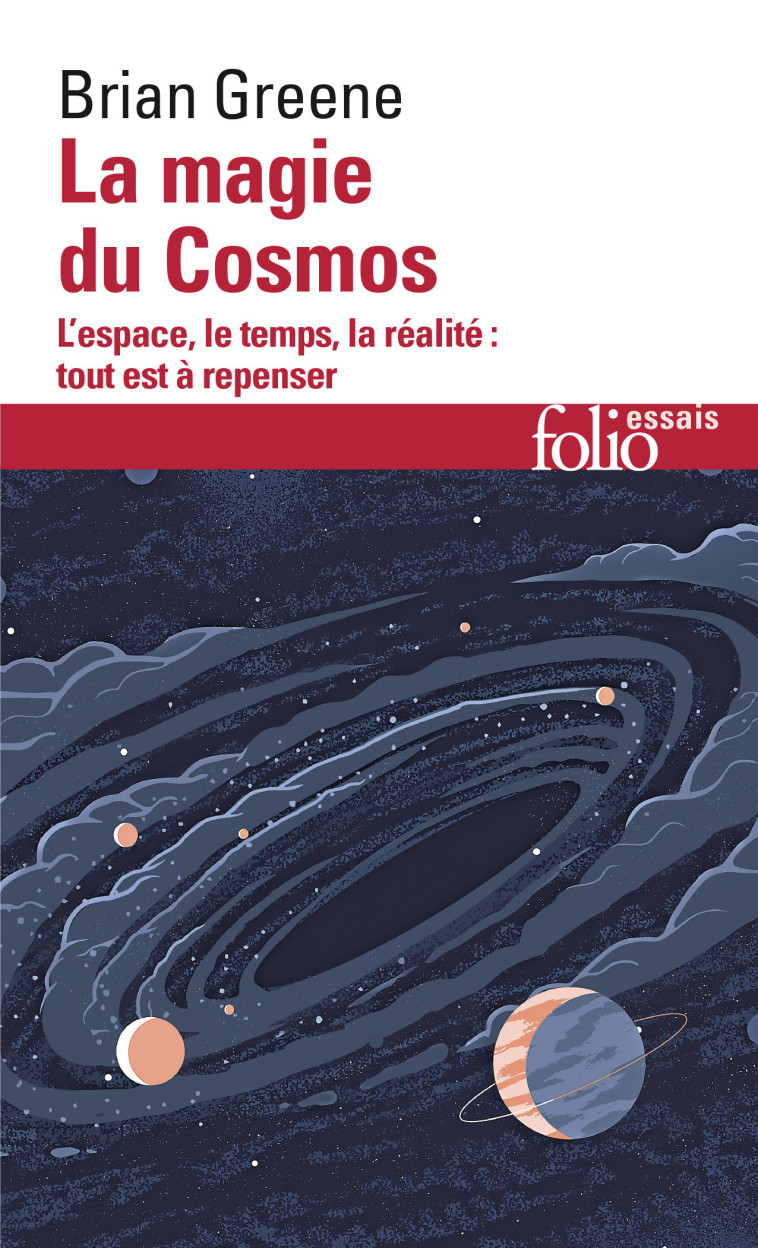 LA MAGIE DU COSMOS - L'ESPACE, LE TEMPS, LA REALITE : TOUT EST A REPENSER - Brian Greene - FOLIO