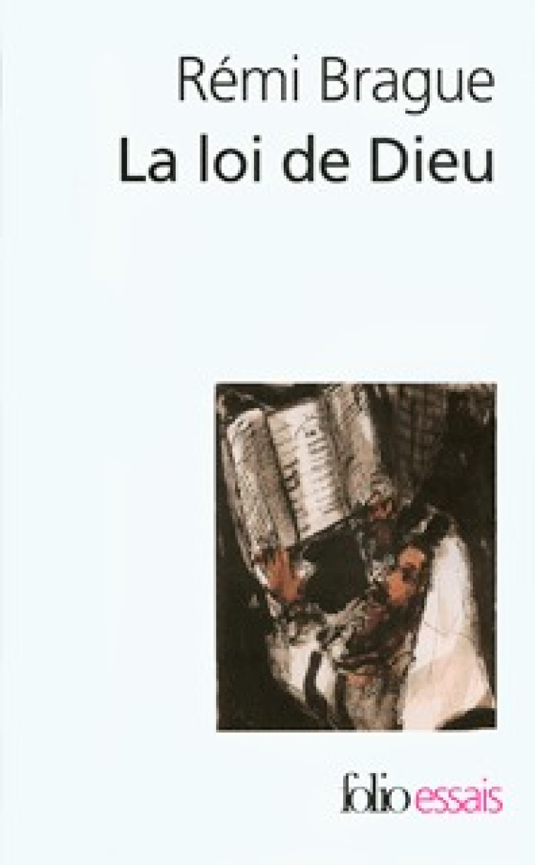 LA LOI DE DIEU - HISTOIRE PHILOSOPHIQUE D'UNE ALLIANCE - Rémi Brague - FOLIO